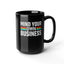 Mind Your Own Business-Black Mug (11oz, 15oz)