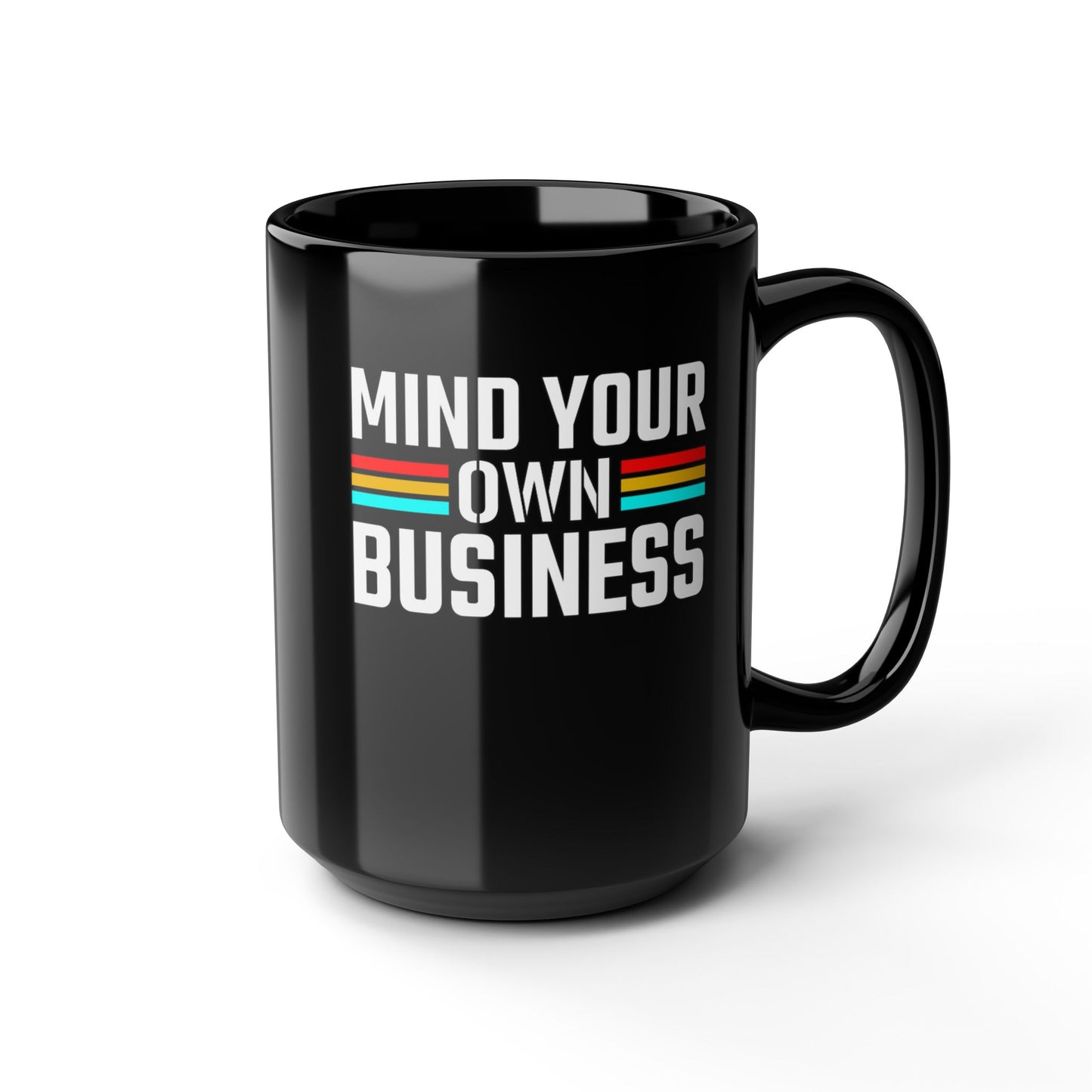 Mind Your Own Business-Black Mug (11oz, 15oz)
