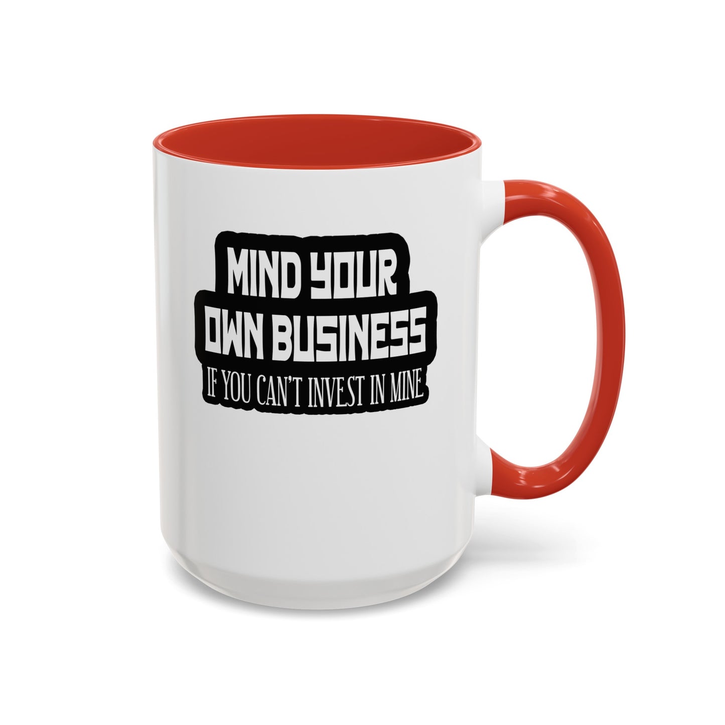 Mind Yours or Invest-Accent Coffee Mug (11, 15oz)