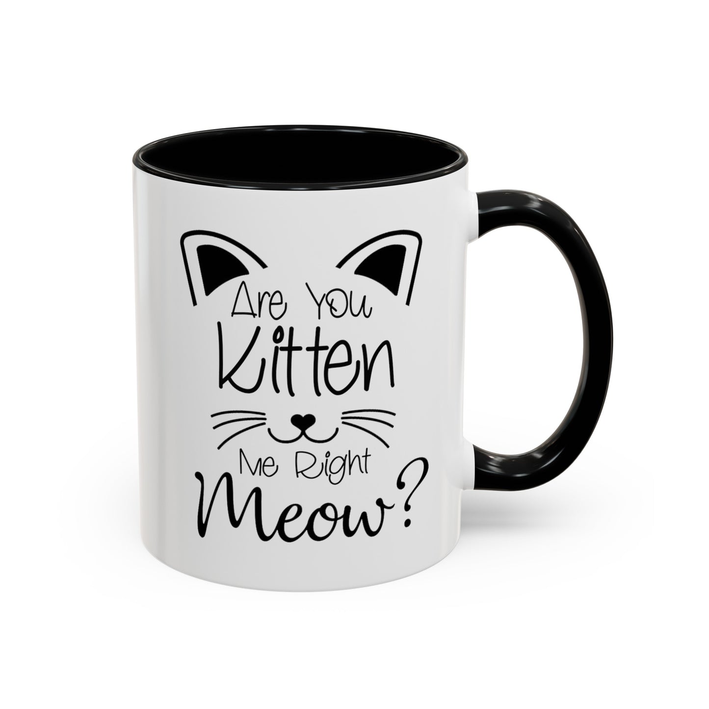 Are You Kitten Me-Accent Coffee Mug (11, 15oz)