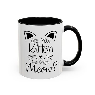 Are You Kitten Me-Accent Coffee Mug (11, 15oz)