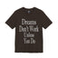 Dreams Don't Work-Jersey Knit T-Shirt