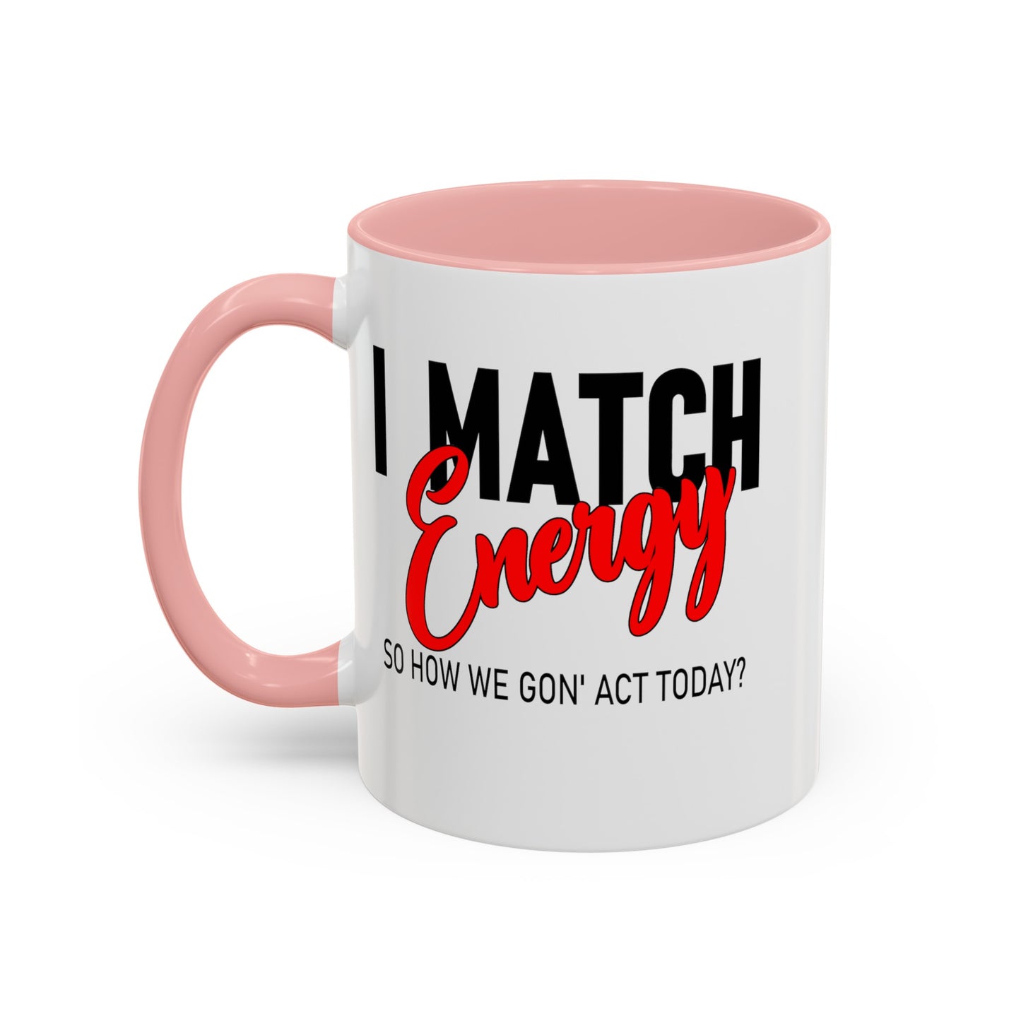 I Match Energy-Accent Coffee Mug (11, 15oz)