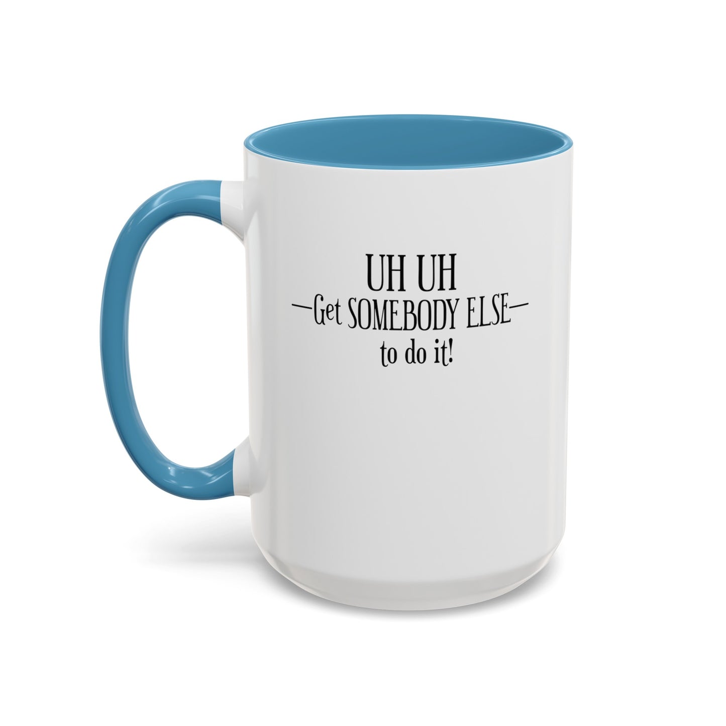 Get Somebody Else-Accent Coffee Mug (11, 15oz)