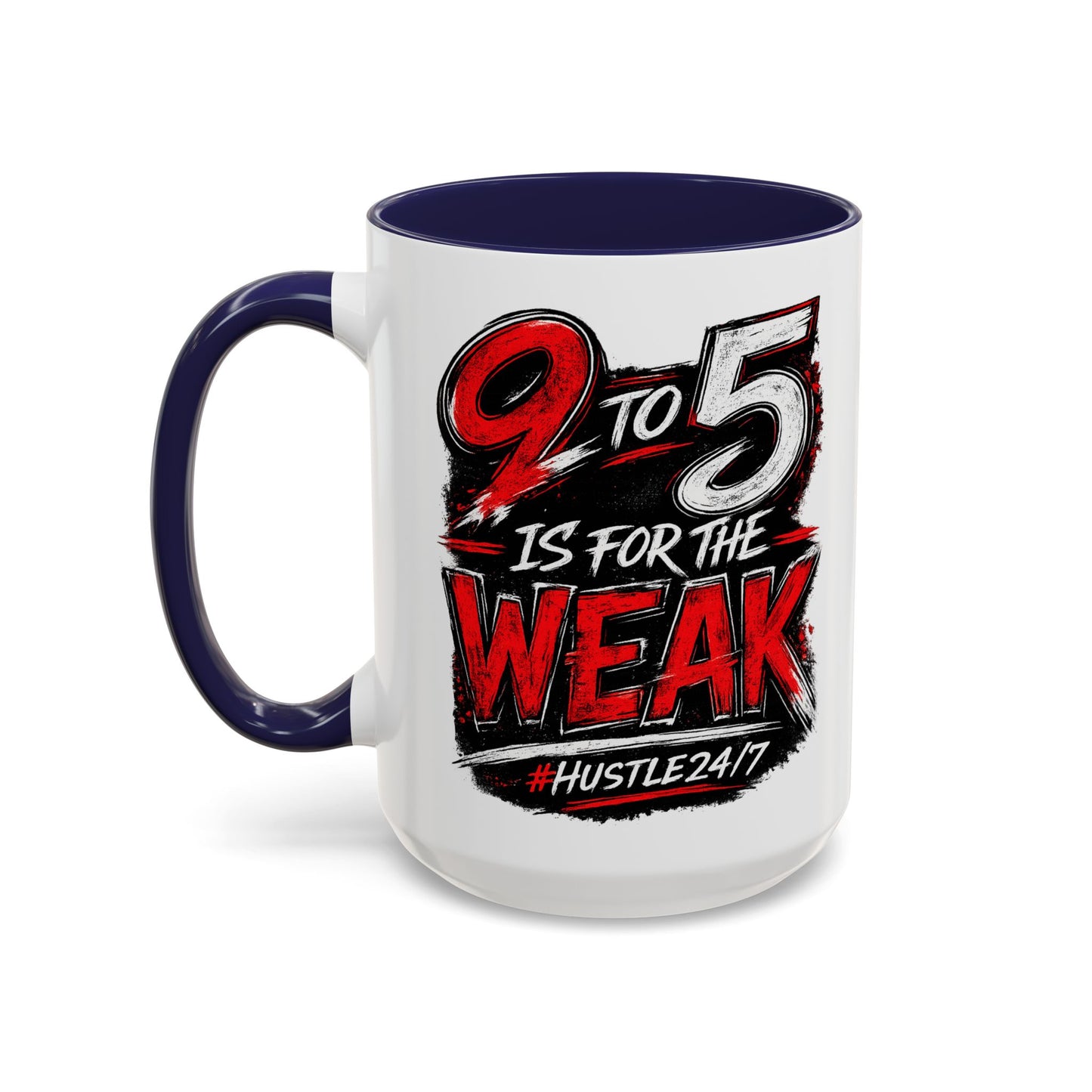 9 to 5 Is for the Weak #Hustle24/7 Accent Mug (15oz)