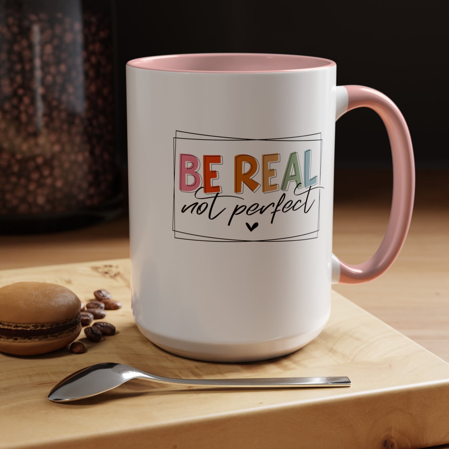 Be Real Not Perfect-Accent Coffee Mug (11, 15oz)