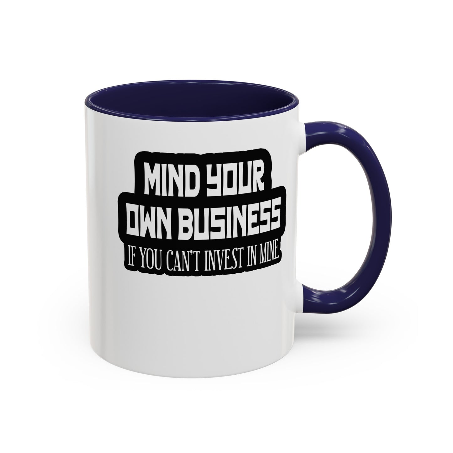 Mind Yours or Invest-Accent Coffee Mug (11, 15oz)