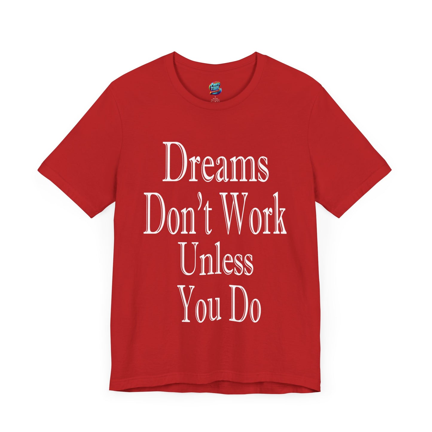 Dreams Don't Work-Jersey Knit T-Shirt