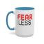 Fear-Less-Accent Coffee Mug (11, 15oz)