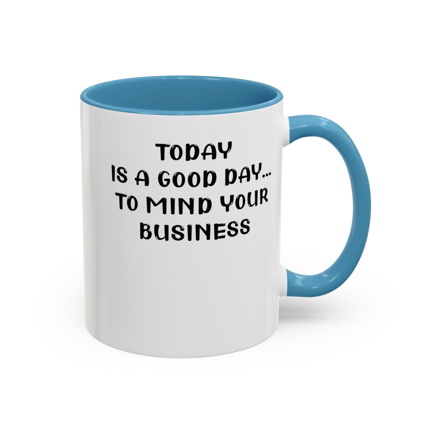 Mind Your Business Today-Accent Coffee Mug (11, 15oz)