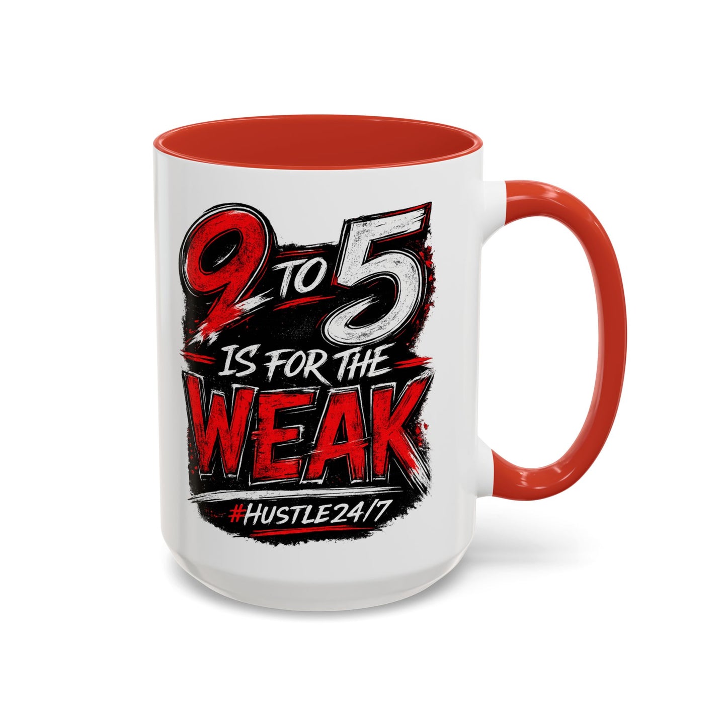 9 to 5 Is for the Weak #Hustle24/7 Accent Mug (15oz)