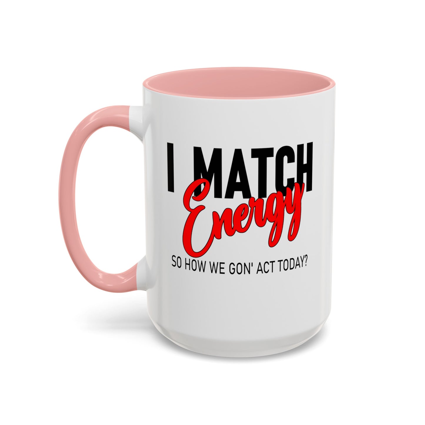 I Match Energy-Accent Coffee Mug (11, 15oz)