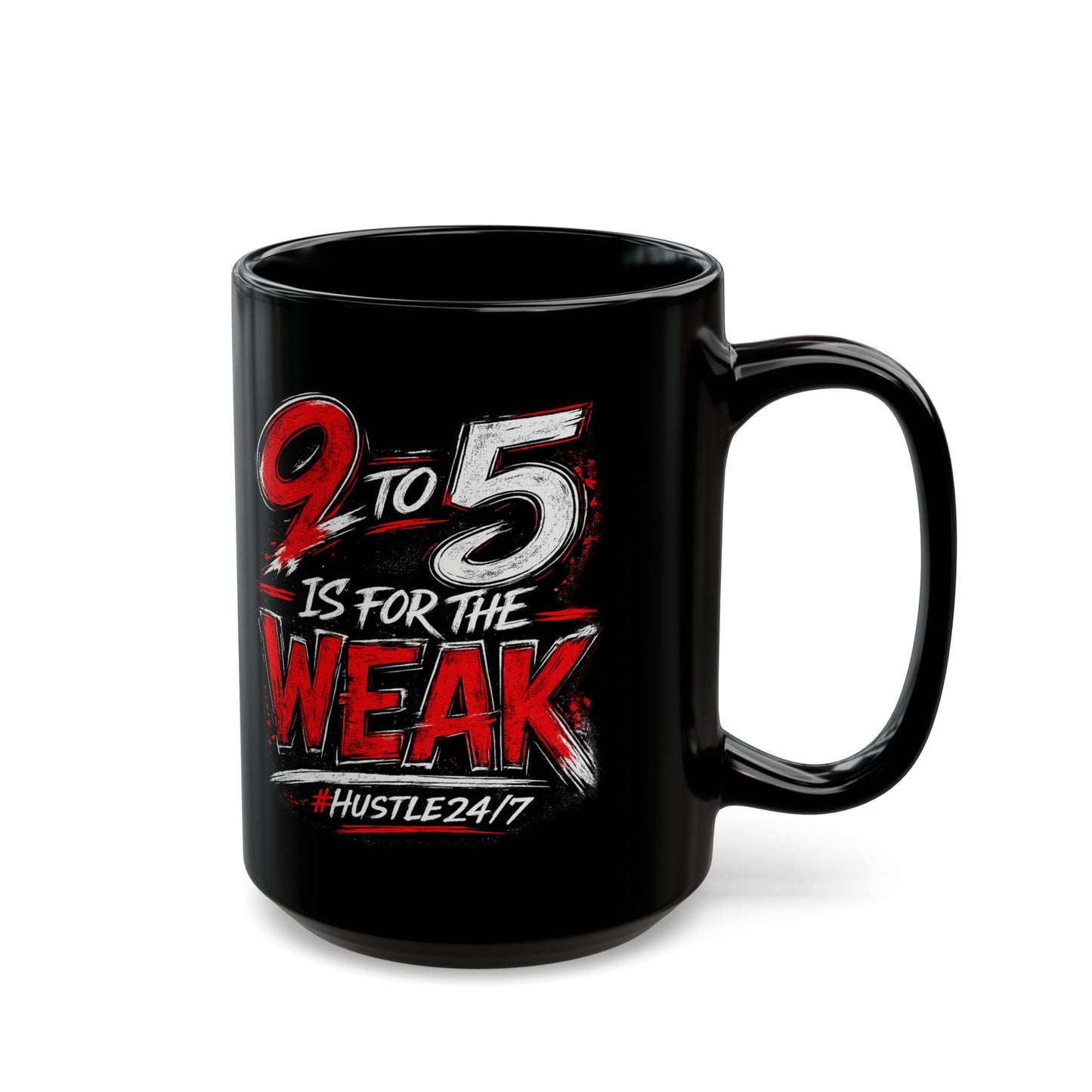 9 to 5 Is for the Weak #Hustle24/7 Black Coffee Mug
