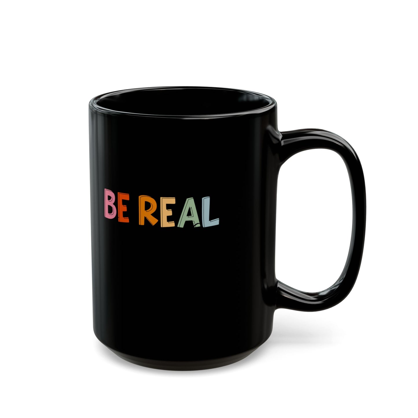 Be Real-Black Mug (11oz, 15oz)