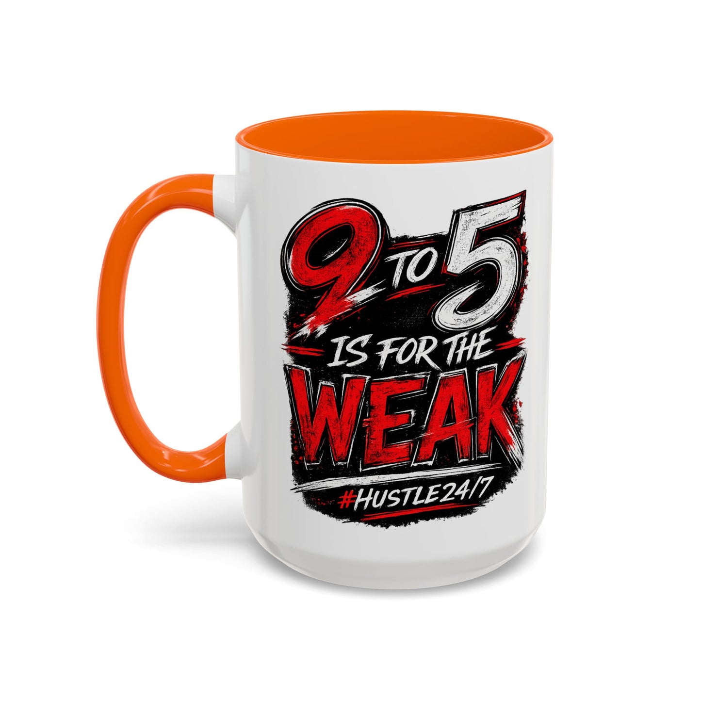 9 to 5 Is for the Weak #Hustle24/7 Accent Mug (15oz)