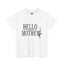 Hello Mother-Heavy Cotton Classic Tee