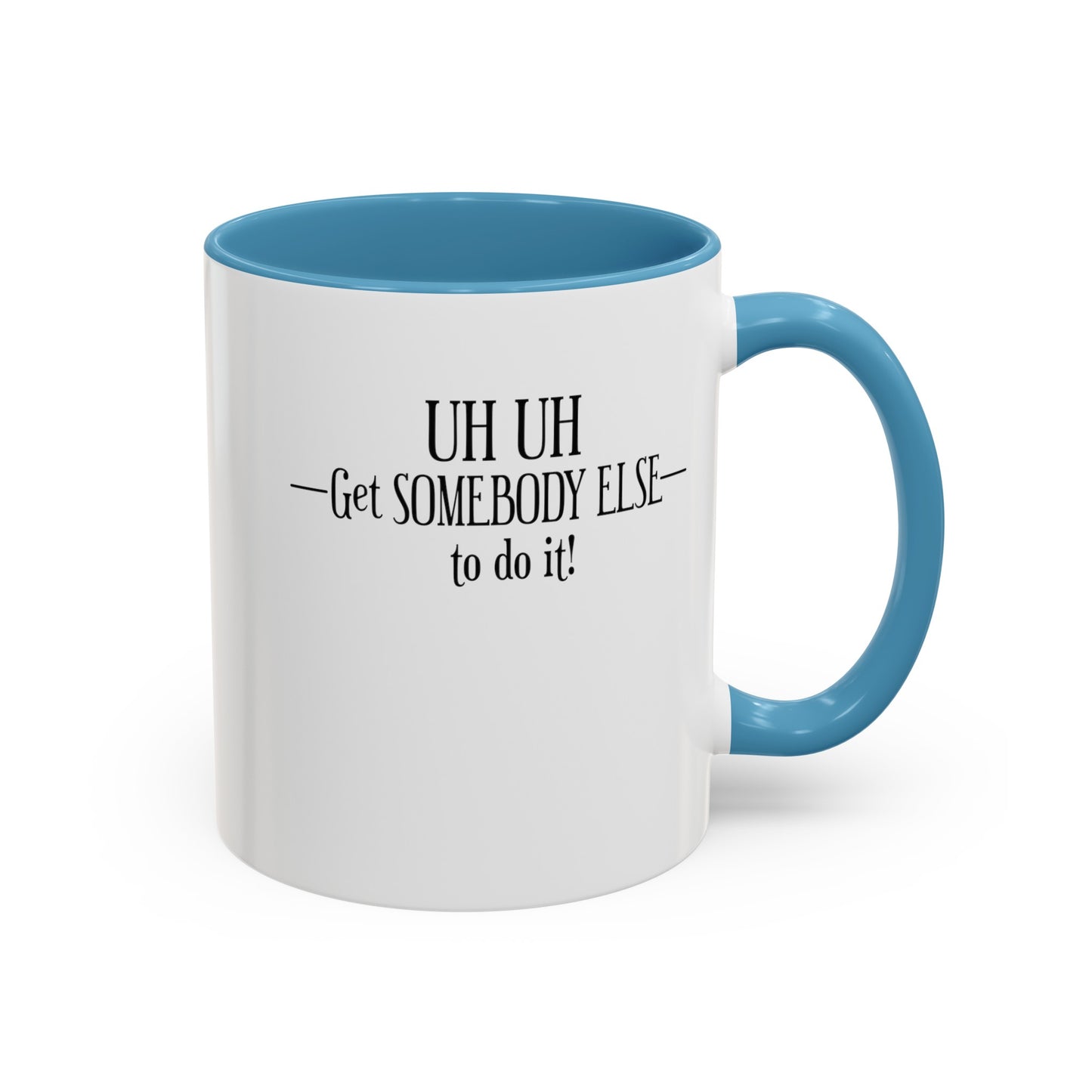 Get Somebody Else-Accent Coffee Mug (11, 15oz)