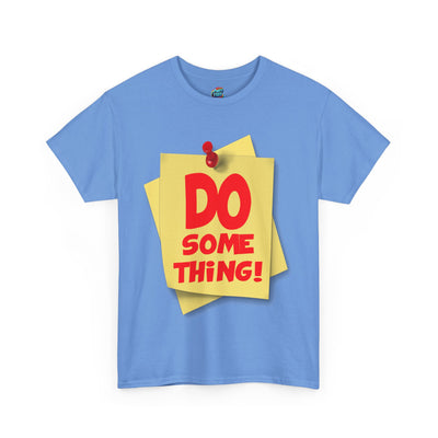 Do Something-Heavy Cotton Classic Tee