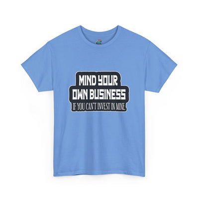 Mind Yours or Invest-Heavy Cotton Classic Tee