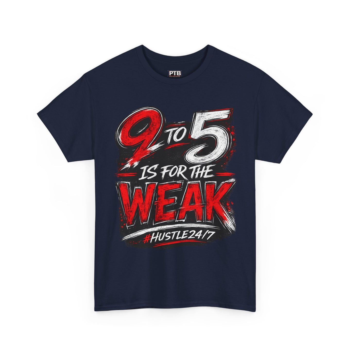 9 to 5 Is for the Weak #Hustle24/7 Heavy Cotton Tee