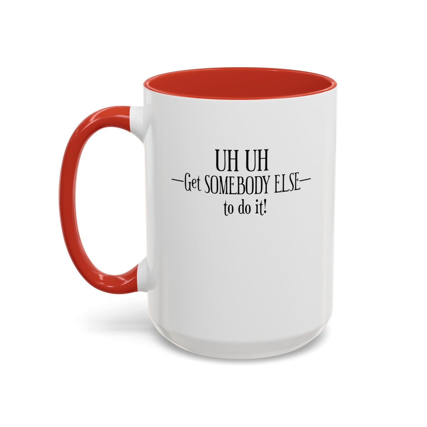 Get Somebody Else-Accent Coffee Mug (11, 15oz)
