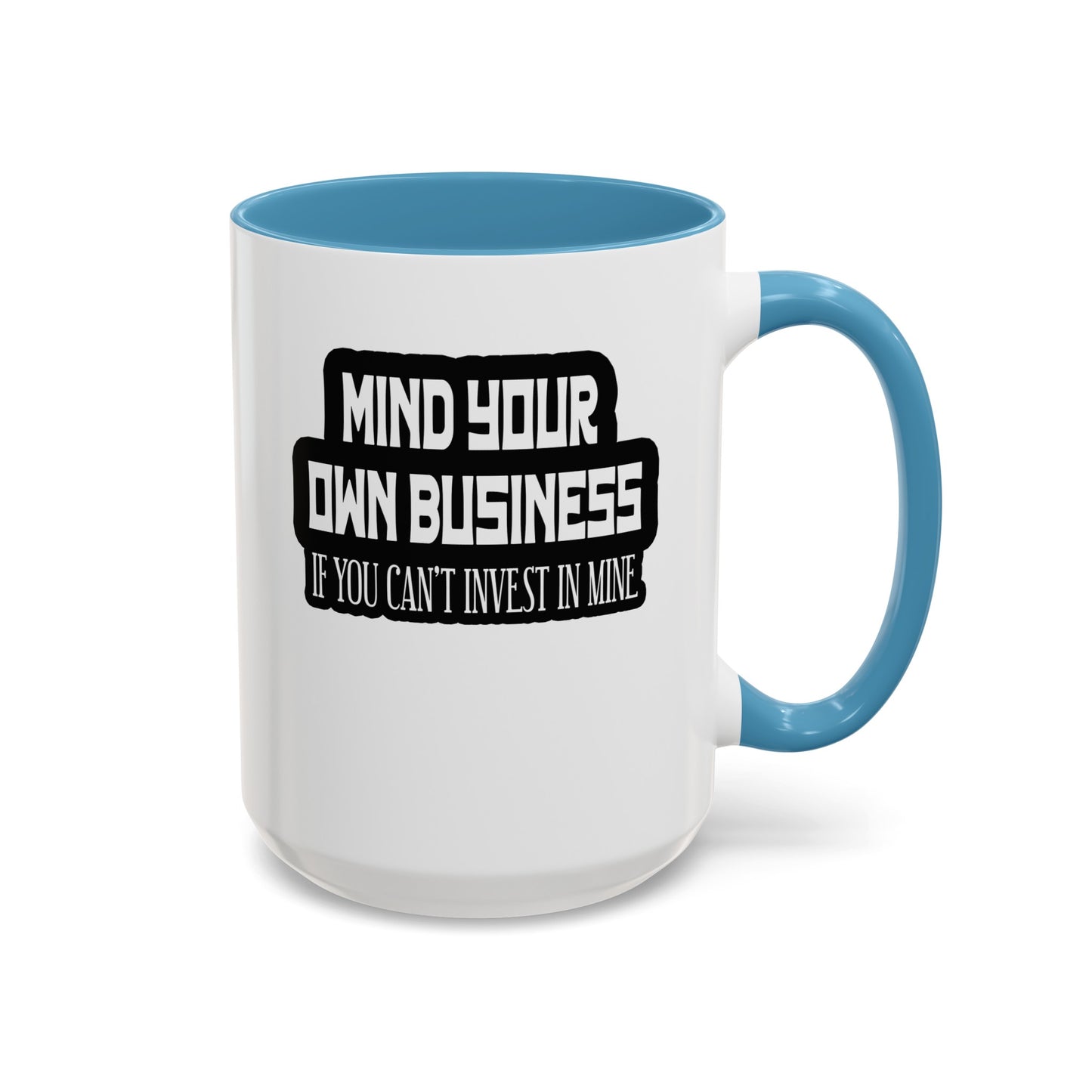 Mind Yours or Invest-Accent Coffee Mug (11, 15oz)