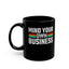 Mind Your Own Business-Black Mug (11oz, 15oz)