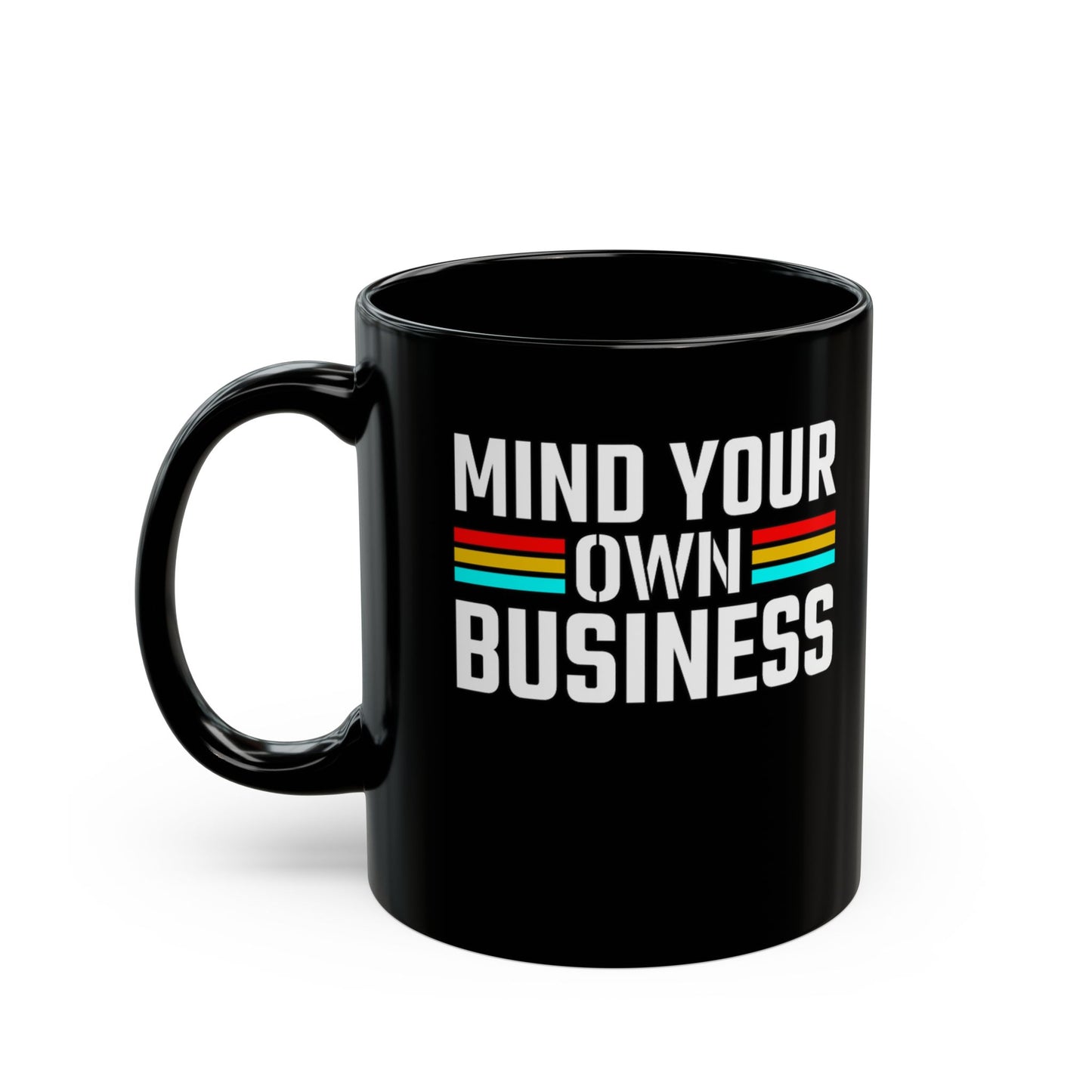 Mind Your Own Business-Black Mug (11oz, 15oz)