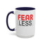 Fear-Less-Accent Coffee Mug (11, 15oz)