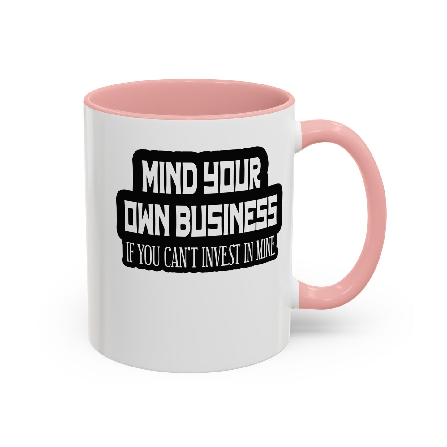 Mind Yours or Invest-Accent Coffee Mug (11, 15oz)