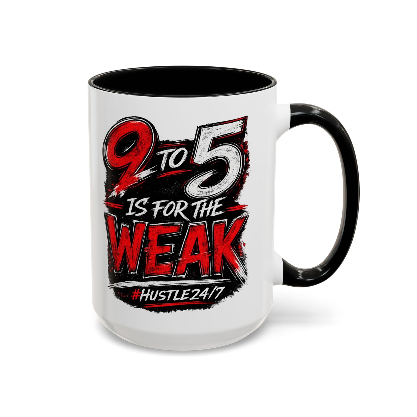 9 to 5 Is for the Weak #Hustle24/7 Accent Mug (15oz)