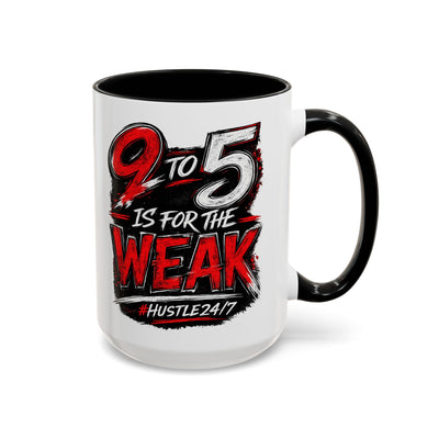 9 to 5 Is for the Weak #Hustle24/7 Accent Mug (15oz)