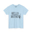 Hello Mother-Heavy Cotton Classic Tee