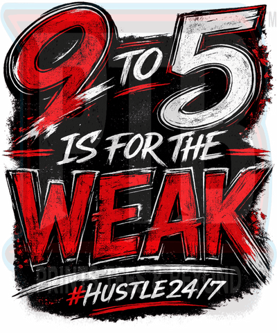 9 to 5 Is for the Weak | Hustle & Flow Collection | SVG PNG JPG