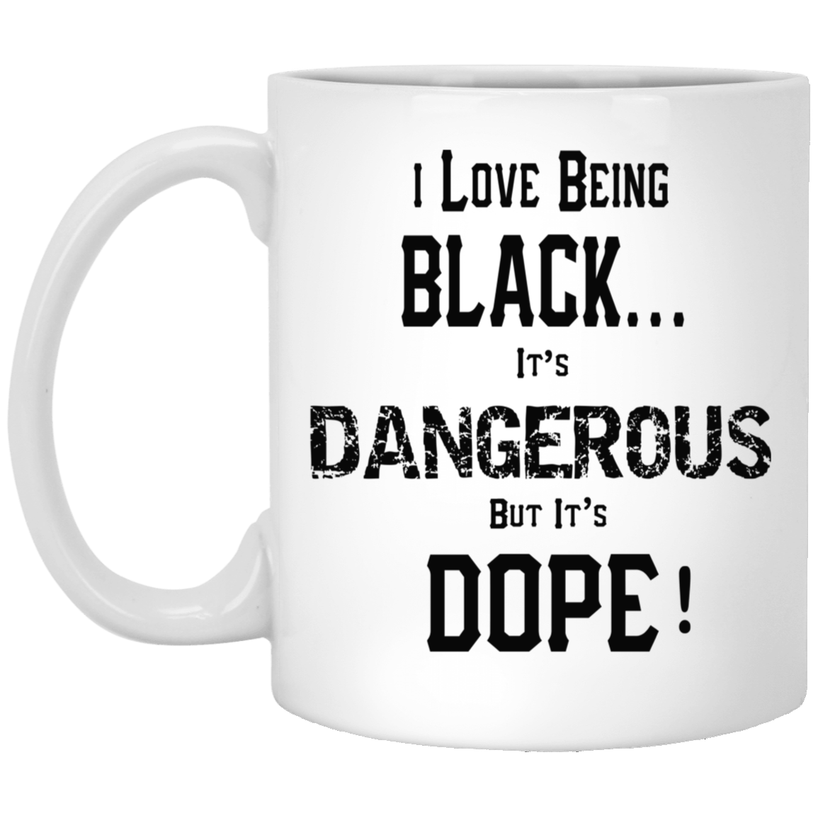 Black is Dangerous-11oz White Mug