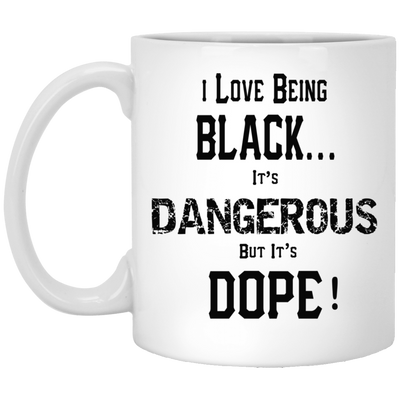 Black is Dangerous-11oz White Mug