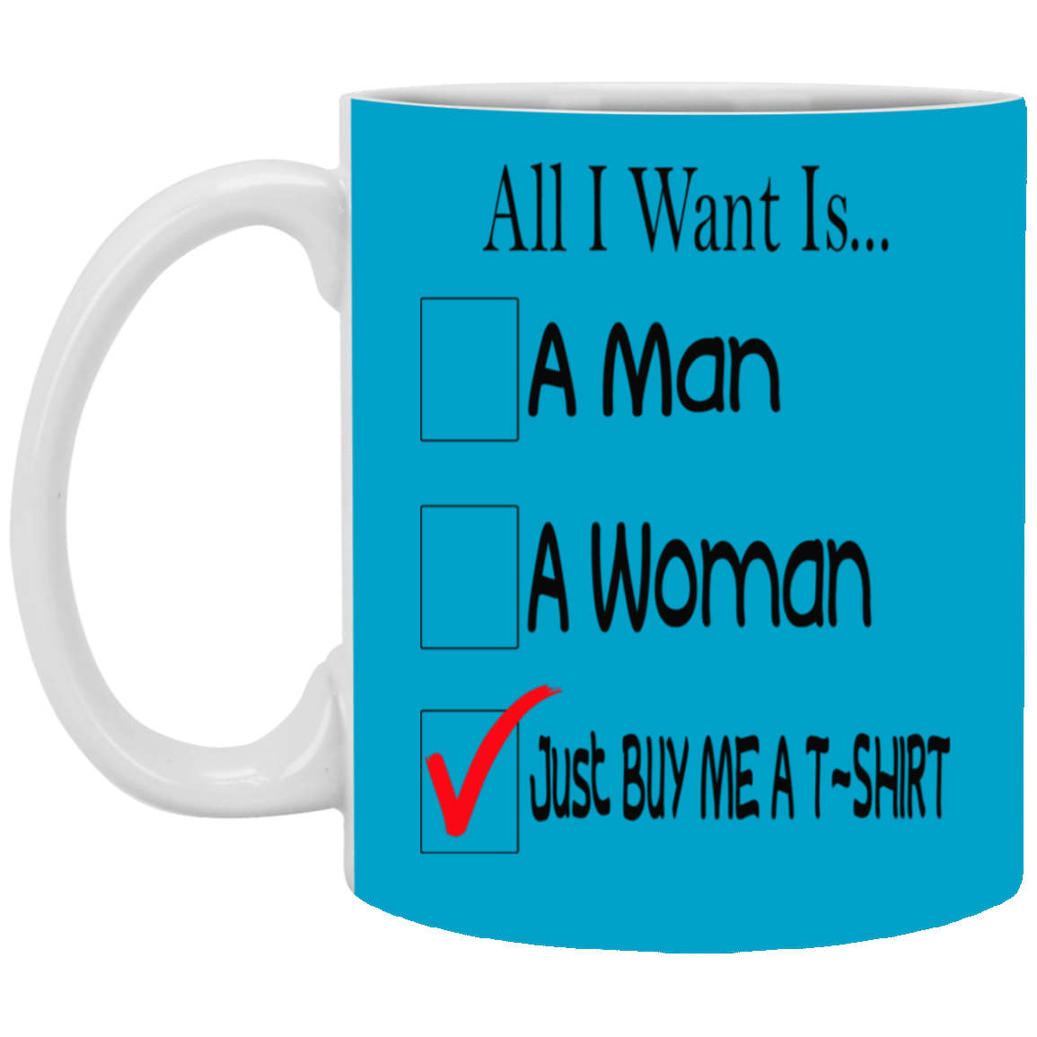 Buy Me A T-Shirt-11oz White Mug