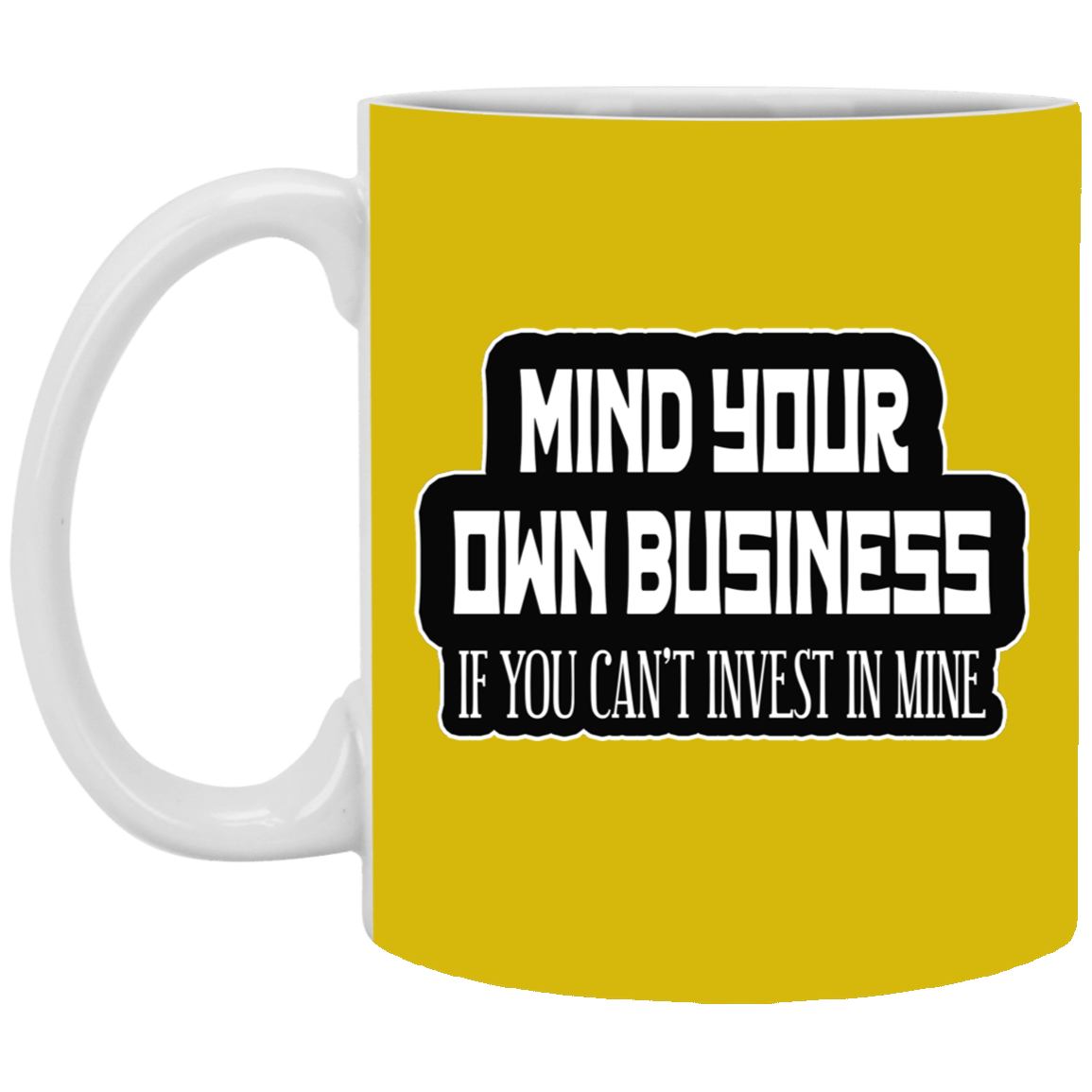 Mind Yours or Invest-11oz White Mug