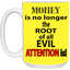 Root of Evil-Attention-15oz White Mug