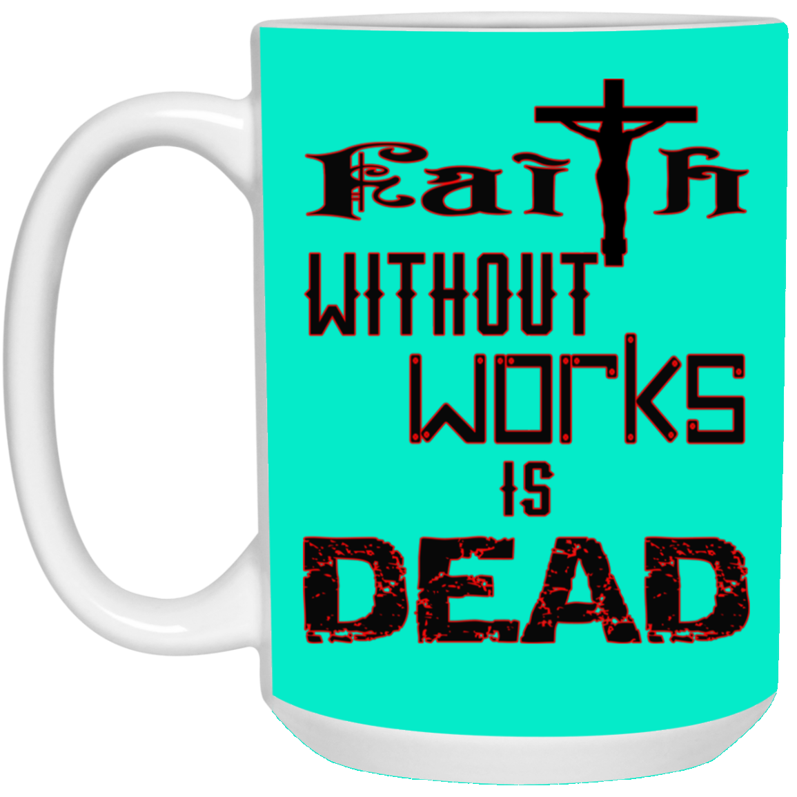 Faith without Works-15oz White Mug