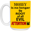 Root of Evil-Attention-15oz White Mug
