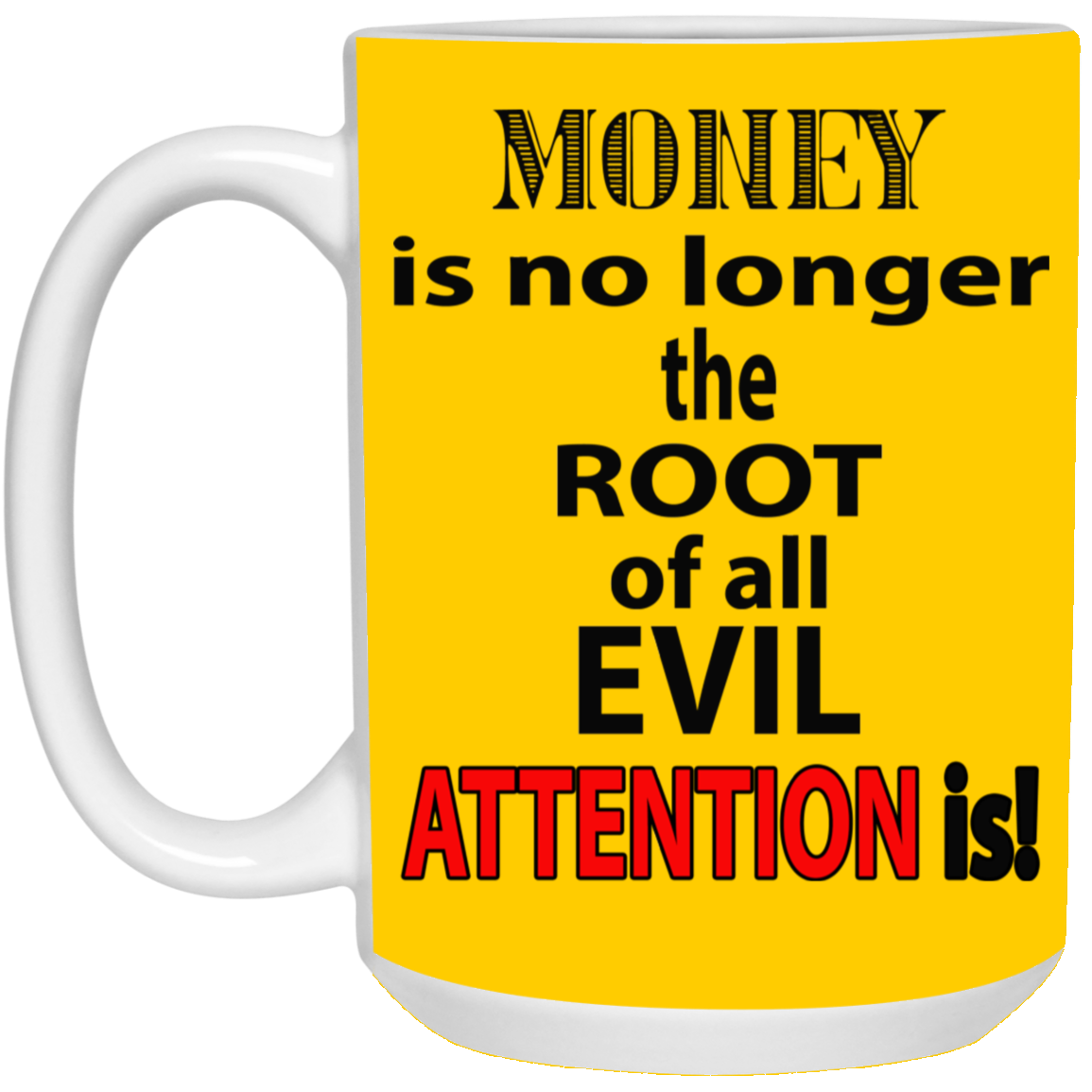 Root of Evil-Attention-15oz White Mug