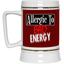 Allergic to Bad Energy-Beer Stein 22oz.