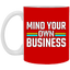 Mind Your Own Business-11oz White Mug