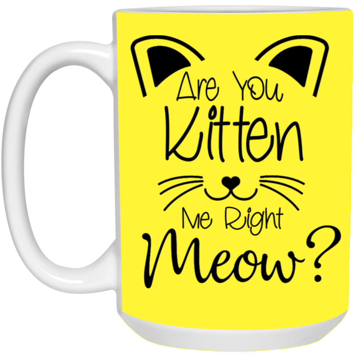 Are You Kitten Me-15oz White Mug