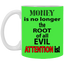 Root of Evil-Attention-11oz White Mug