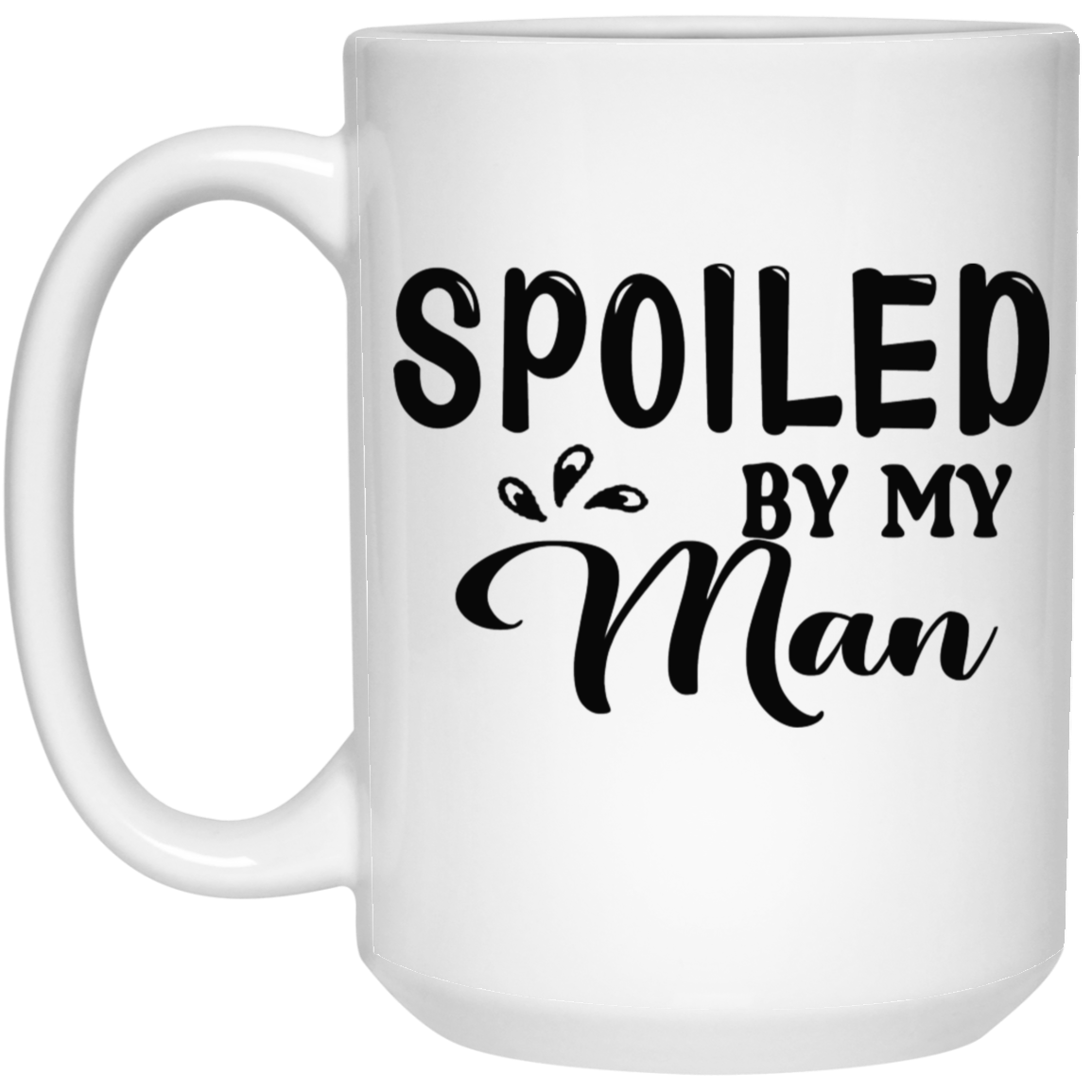 Spoiled By My Man-15oz White Mug