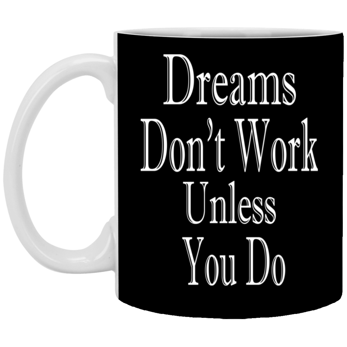 Dreams Don't Work-11oz White Mug