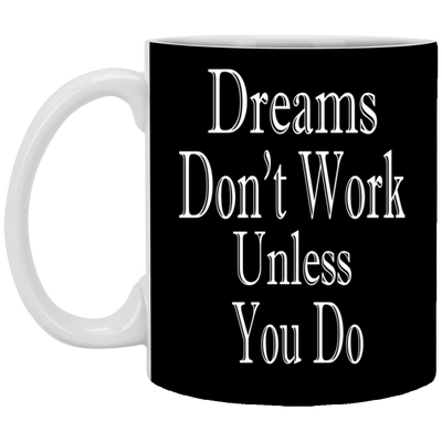Dreams Don't Work-11oz White Mug