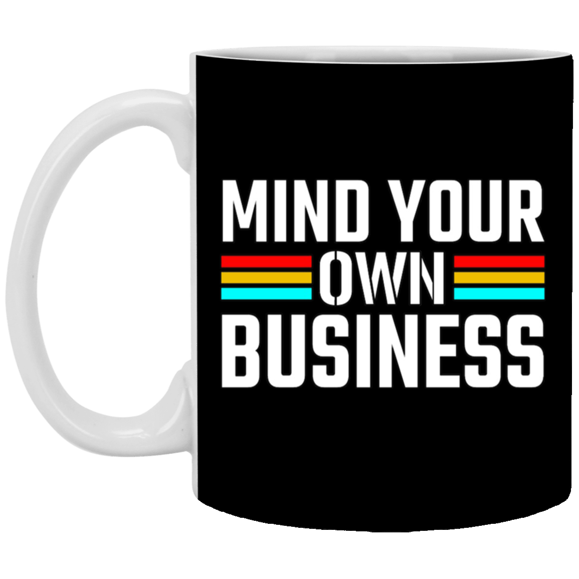 Mind Your Own Business-11oz White Mug